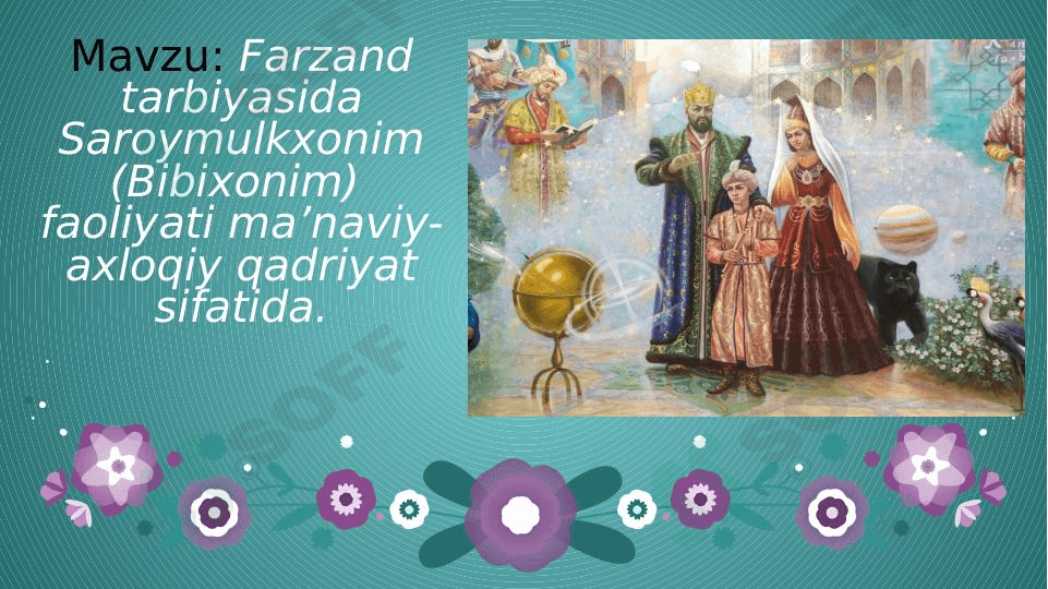Farzand tarbiyasida Saroymulkxonim (Bibixonim)  faoliyati ma’naviy-axloqiy qadriyat sifatida.