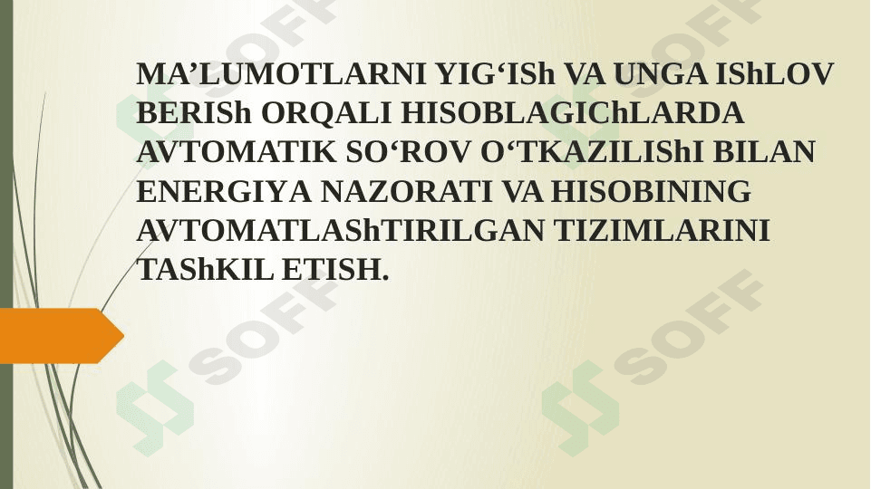 MA’LUMOTLARNI YIG‘ISh VA UNGA IShLOV BERISh ORQALI HISOBLAGIChLARDA AVTOMATIK SO‘ROV O‘TKAZILIShI BILAN  ENERGIYA NAZORATI VA HISOBINING AVTOMATLAShTIRILGAN TIZIMLARINI TAShKIL ETISH.