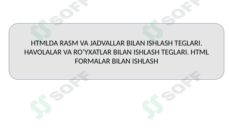 HTMLDA RASM VA JADVALLAR BILAN ISHLASH TEGLARI. HAVOLALAR VA RO’YXATLAR BILAN ISHLASH TEGLARI. HTML FORMALAR BILAN ISHLASH
