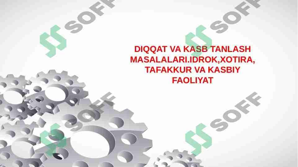 DIQQAT VA KASB TANLASH MASALALARI.IDROK,XOTIRA,
