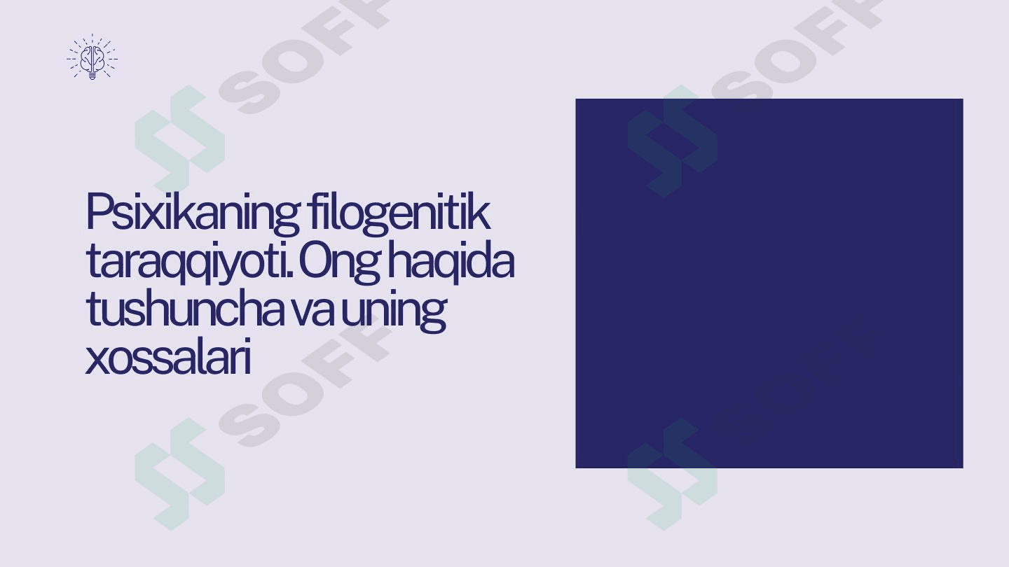 Psixikaning filogenitik taraqqiyoti. Ong haqida tushuncha va uning xossalari