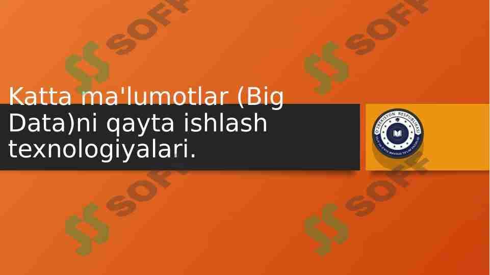 Katta ma'lumotlar (Big Data)ni qayta ishlash texnologiyalari.