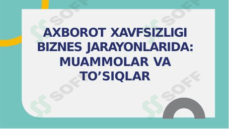 Axborot xavfsizligi beznis jarayonida muammolar va toʻsiqlar