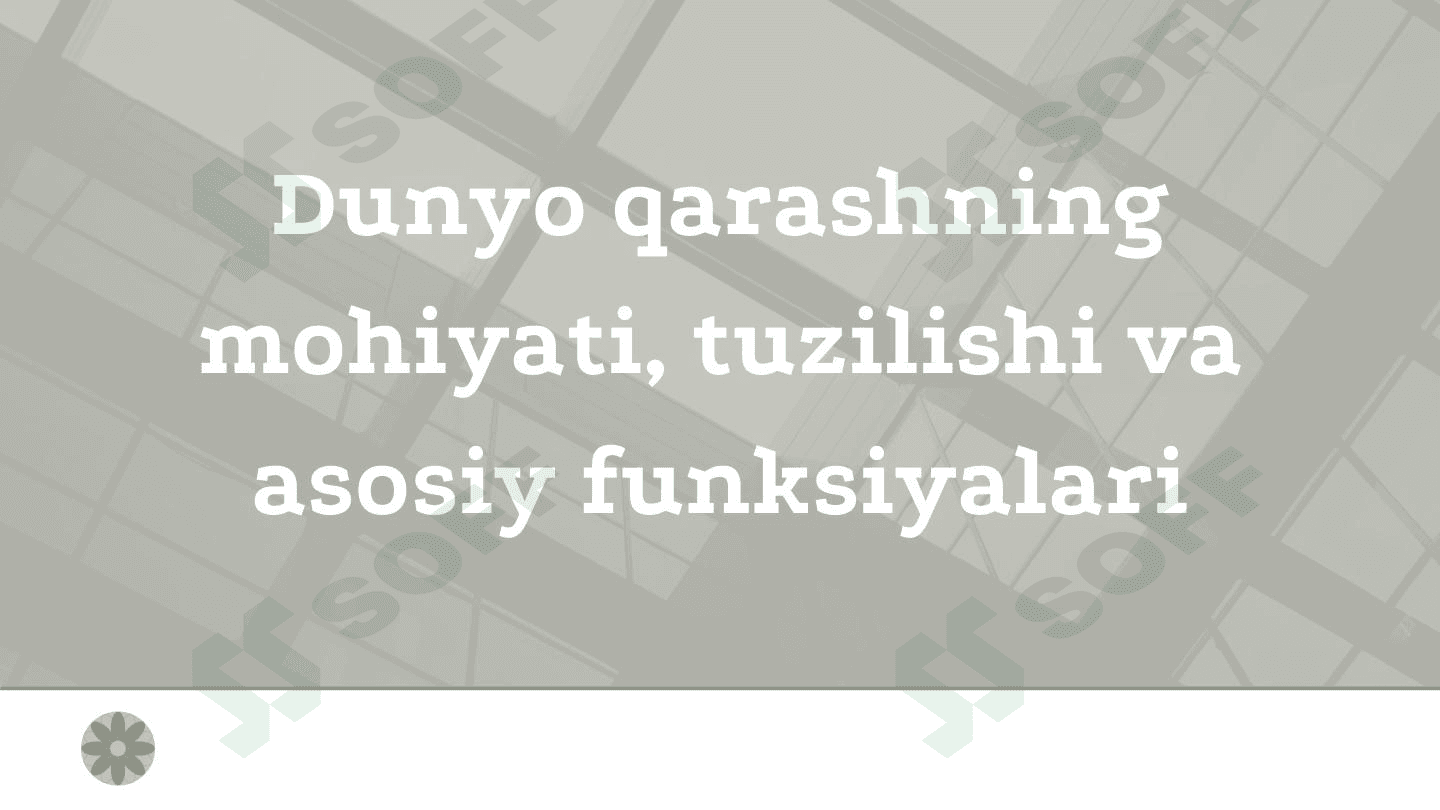 Dunyo qarashning mohiyati, tuzilishi va asosiy funksiyalari
