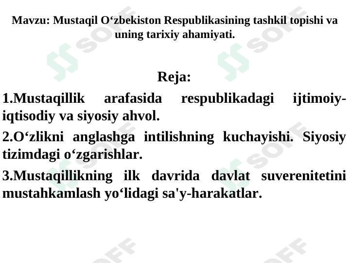 Mustaqil Oʻzbekiston Respublikasining tashkil topishi va uning tarixiy ahamiyati.