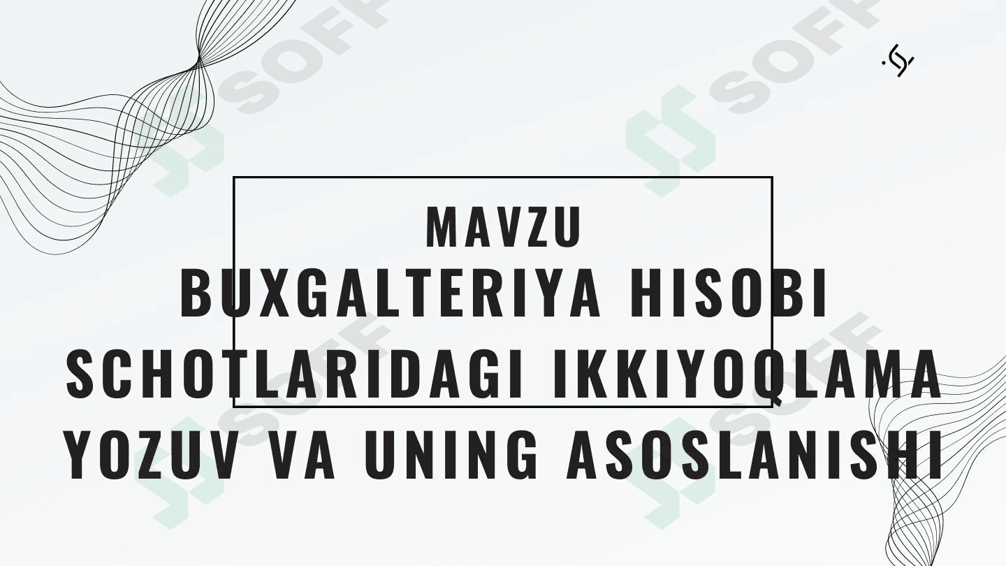 BUXGALTERIYA HISOBI SCHOTLARIDAGI IKKIYOQLAMA YOZUV VA UNING ASOSLANISHI