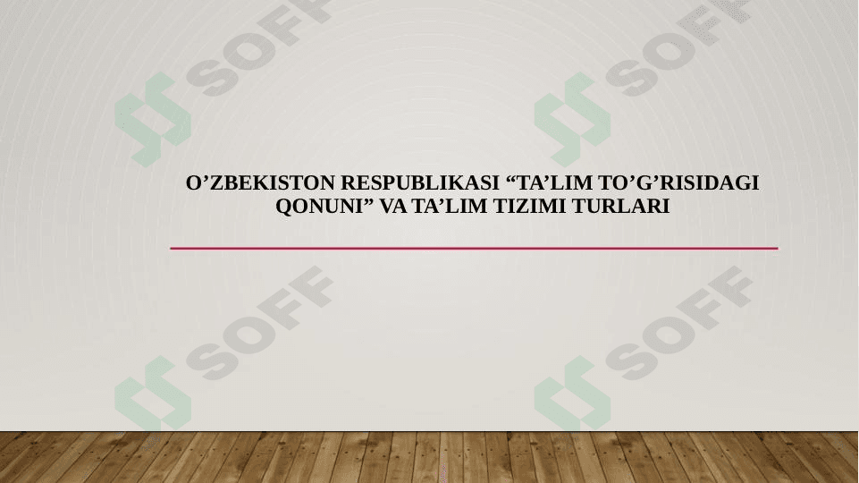 O’zbekiston Respublikasi “Ta’lim to’g’risidagi qonuni” va ta’lim tizimi turlari