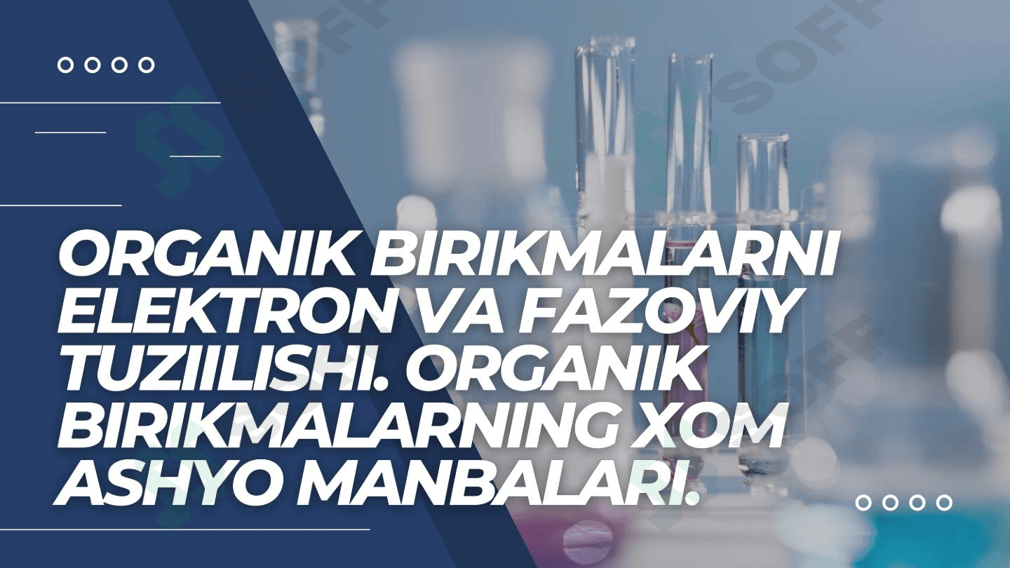 Organik birikmalarni elektron va fazoviy tuzilishi.