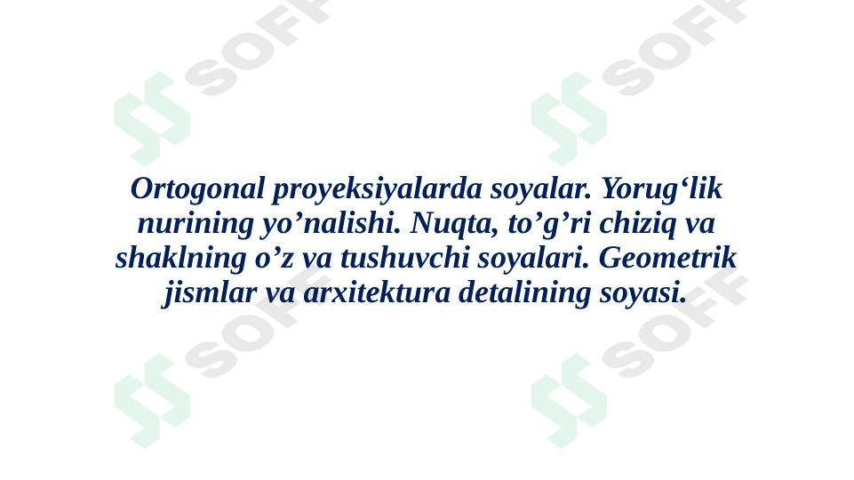 Ortogonal proyeksiyalarda soyalar. Yorug‘lik nurining yo’nalishi. Nuqta, to’g’ri chiziq va shaklning o’z va tushuvchi soyalari. Geometrik jismlar va arxitektura detalining soyasi.