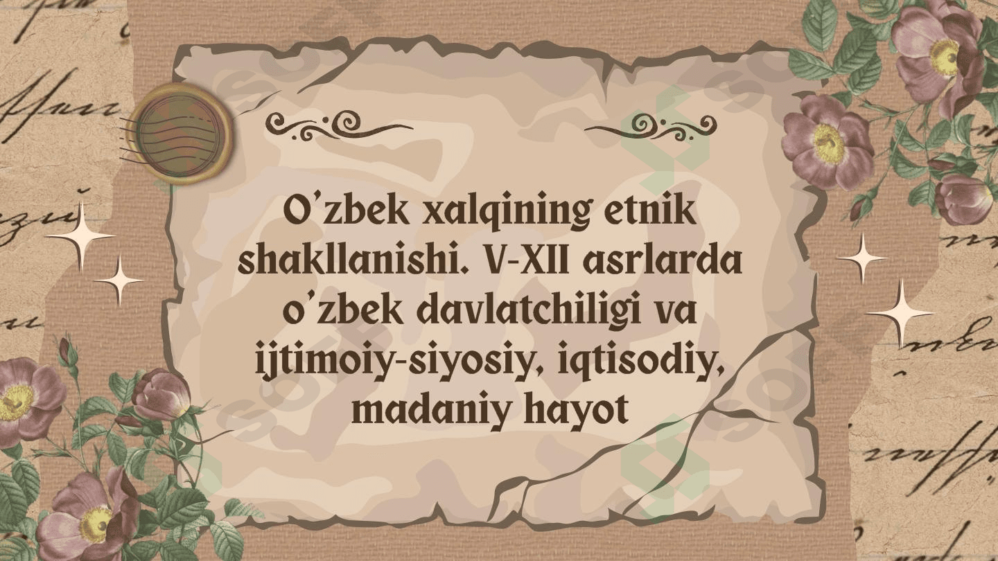 O’zbek xalqining etnik shakllanishi. V-XII asrlarda o’zbek davlatchiligi va ijtimoiy-siyosiy, iqtisodiy, madaniy hayot