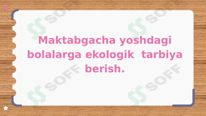Maktabgacha yoshdagi bolalarga ekologik  tarbiya berish.