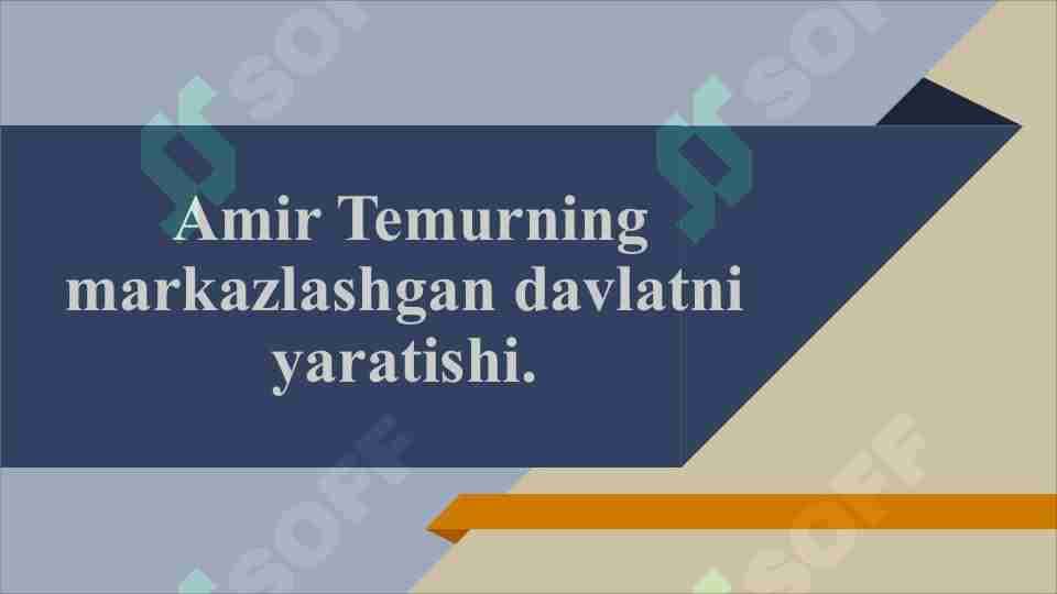 Amir Temurning markazlashgan davlatni yaratishi