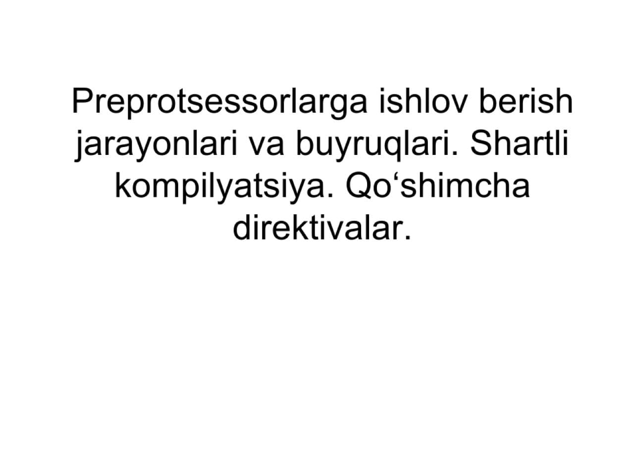 Preprotsessorlarga ishlov berish jarayonlari va buyruqlari. Shartli kompilyatsiya. Qo‘shimcha direktivalar.