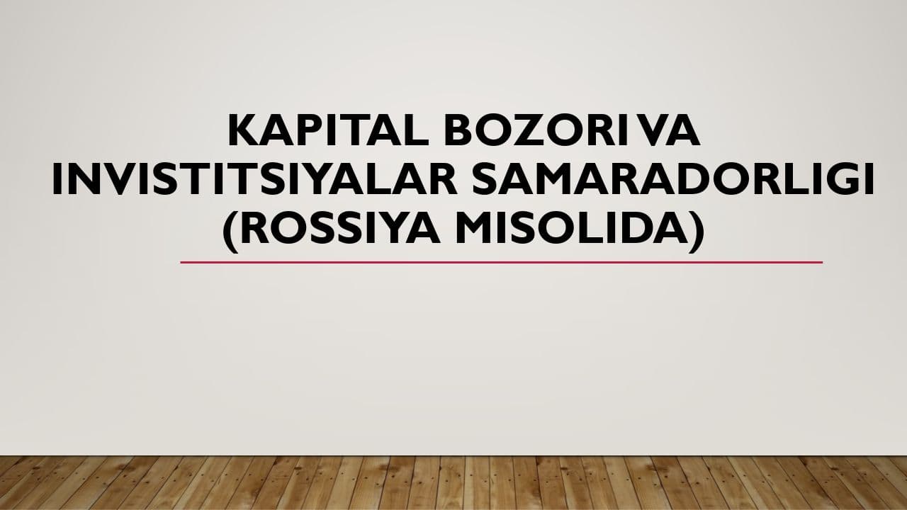 Kapital bozori va invistitsiyalar samaradorligi (rossiya misolida)