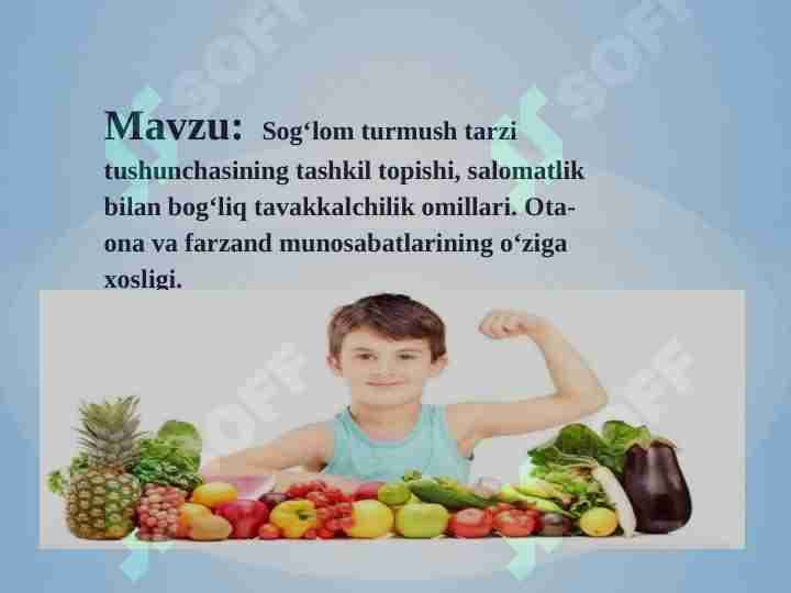 Sog‘lom turmush tarzi tushunchasining tashkil topishi, salomatlik bilan bog‘liq tavakkalchilik omillari. Ota-ona va farzand munosabatlarining o‘ziga xosligi.