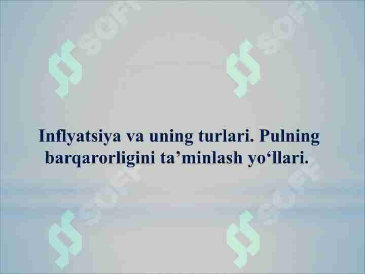 Inflyatsiya va uning turlari. Pulning barqarorligini ta’minlash yo‘llari