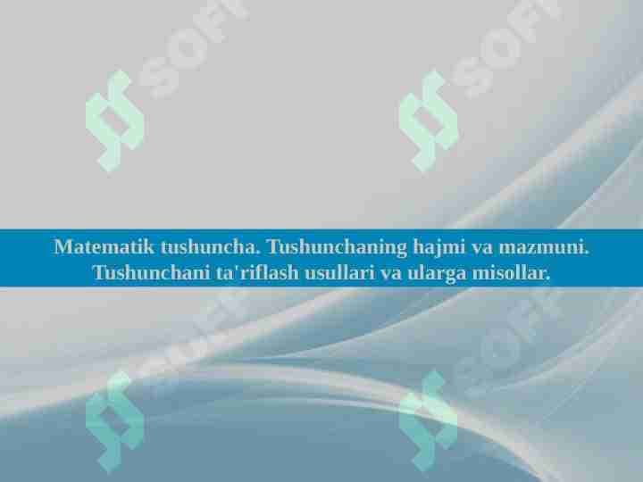 Matematik tushuncha . Tushunchaning hajmi va mazmuni . Tushunchani taʼriflash usullari va ularga misollar.