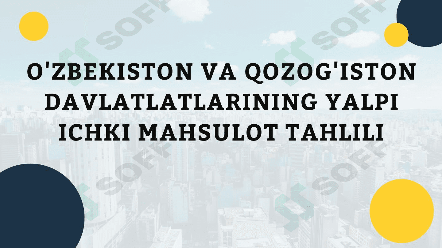 O'ZBEKISTON VA QOZOG'ISTON DAVLATLATLARINING YALPI ICHKI MAHSULOT TAHLILI