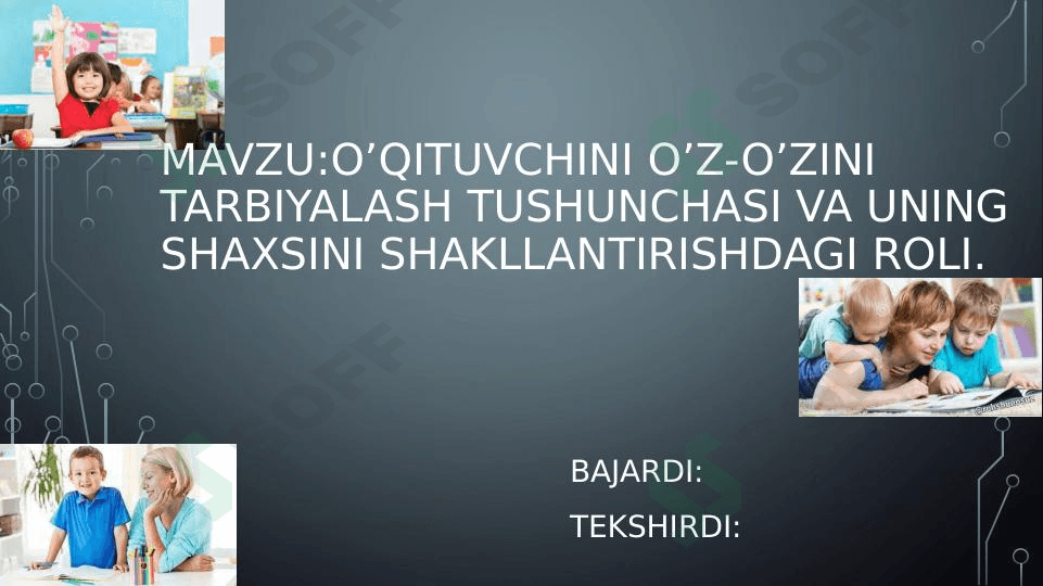 O’qituvchini o’z-o’zini tarbiyalash tushunchasi va uning shaxsini shakllantirishdagi roli.