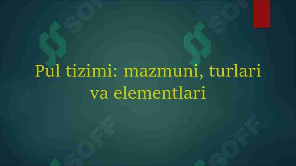 Pul tizimi: mazmuni, turlari va elementlari