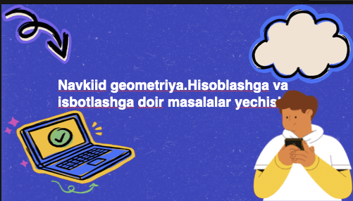 Geometriya  Navkiid geometriya.Hisoblashga va isbotlashga doir masalalar yechis