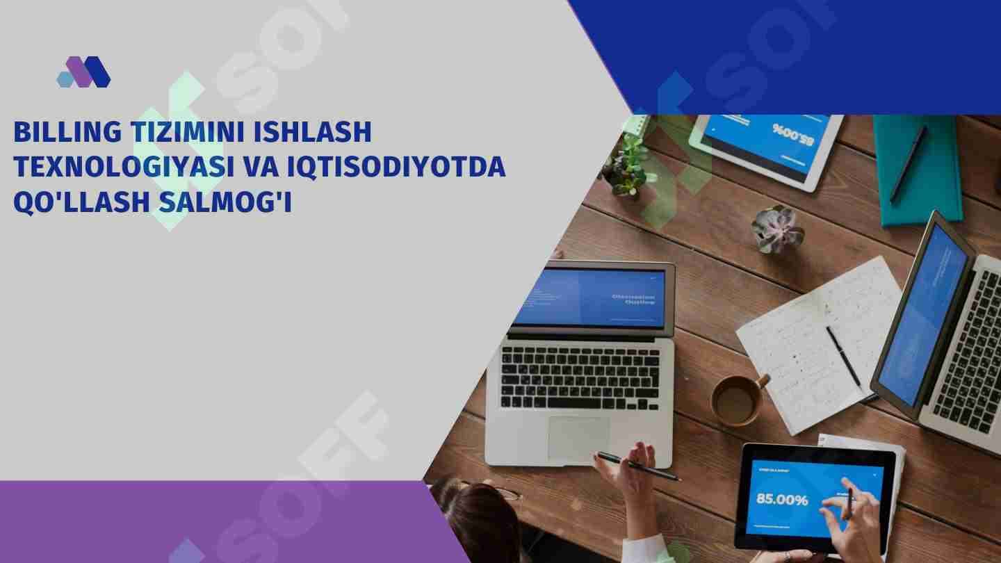 BILLING TIZIMINI ISHLASH TEXNOLOGIYASI VA IQTISODIYOTDA QO'LLASH SALMOG'I