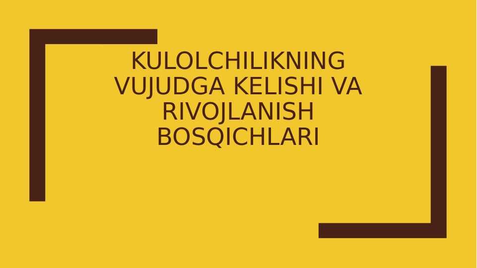 Kulolchilikning vujudga kelishi va rivojlanish bosqichlari