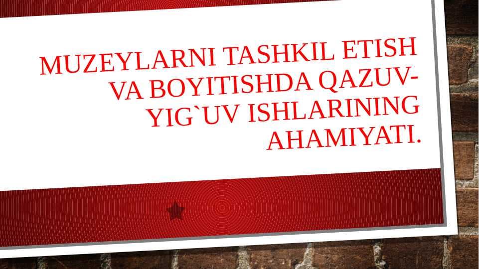 Muzeylarni tashkil etish va boyitishda qazuv-yig`uv ishlarining ahamiyati