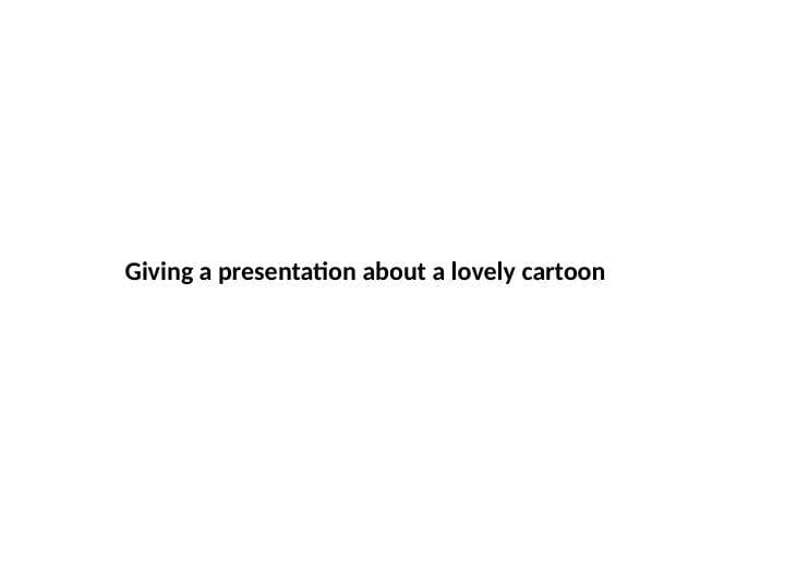 Giving a presentation about a lovely cartoon‌‌