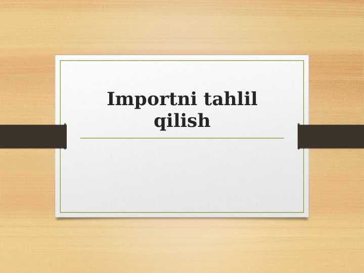 Importni tahlil qilish