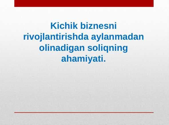 Kichik biznesni rivojlantirishda aylanmadan olinadigan soliqning ahamiyati.