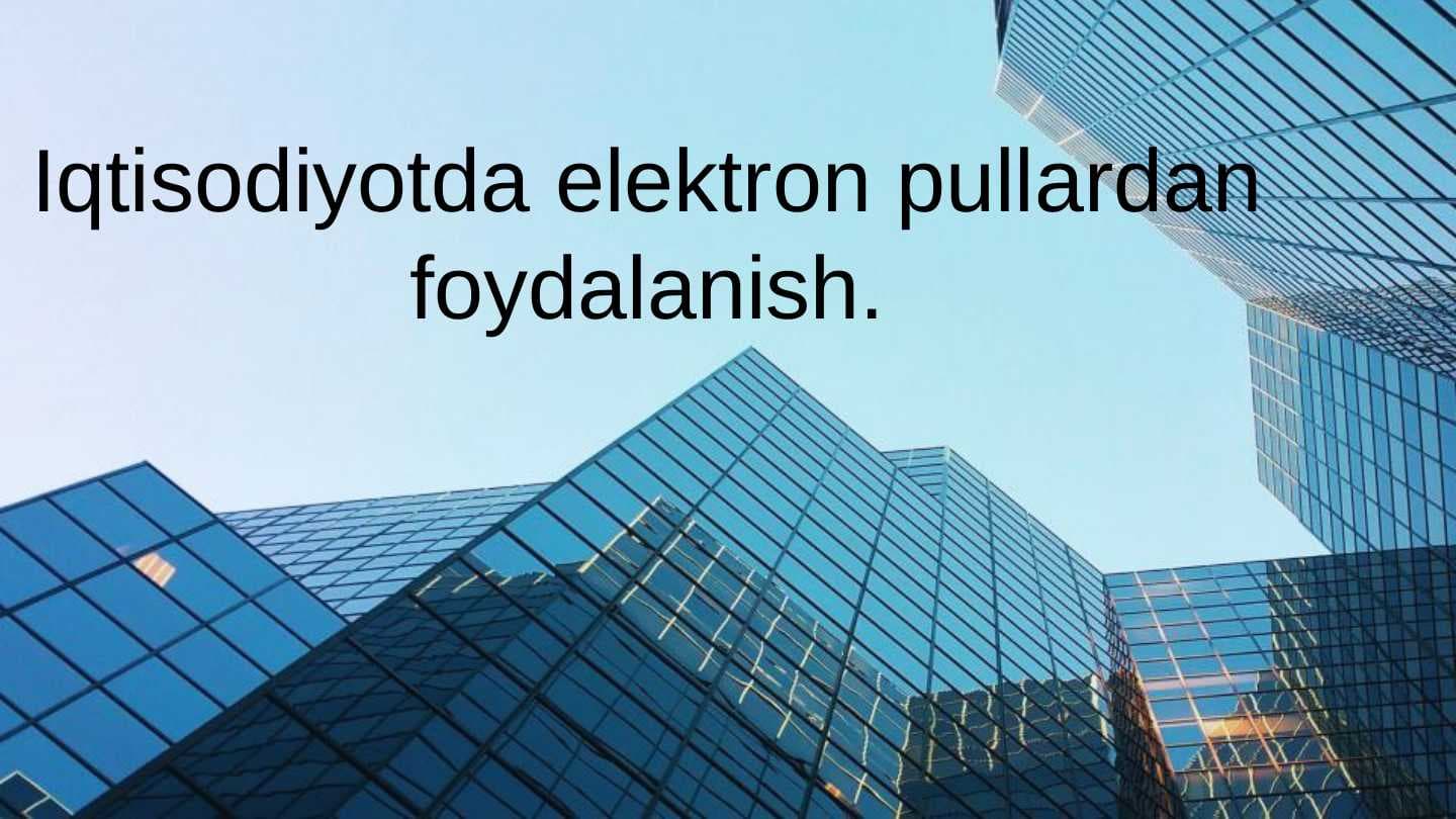 Iqtisodiyotda elektron pullardan foydalanish