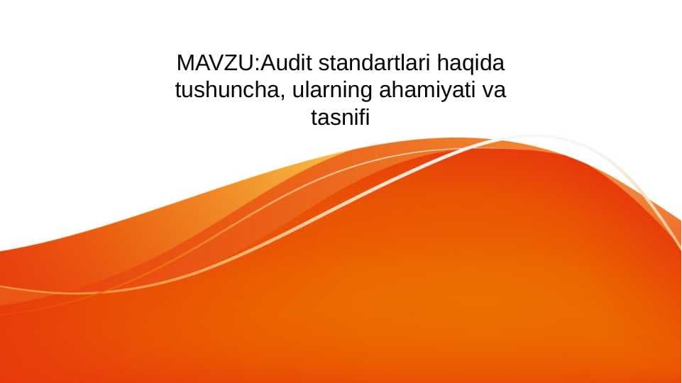 Audit standartlari haqida tushuncha, ularning ahamiyati va tasnifi