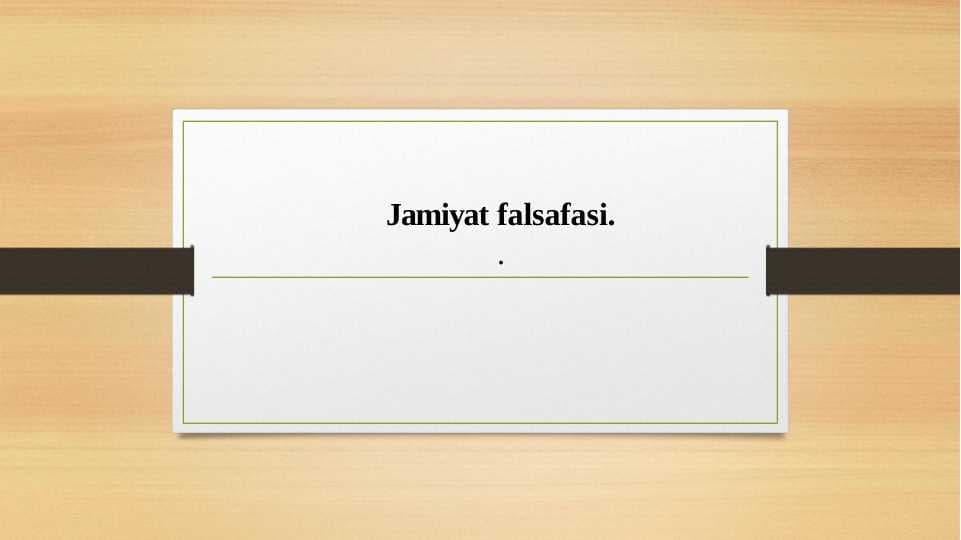 Jamiyat falsafasi.