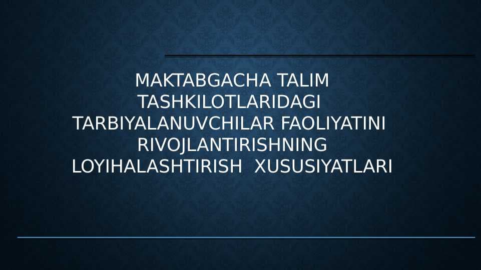 MAKTABGACHA TALIM TASHKILOTLARIDAGI  TARBIYALANUVCHILAR FAOLIYATINI  RIVOJLANTIRISHNING LOYIHALASHTIRISH  XUSUSIYATLARI