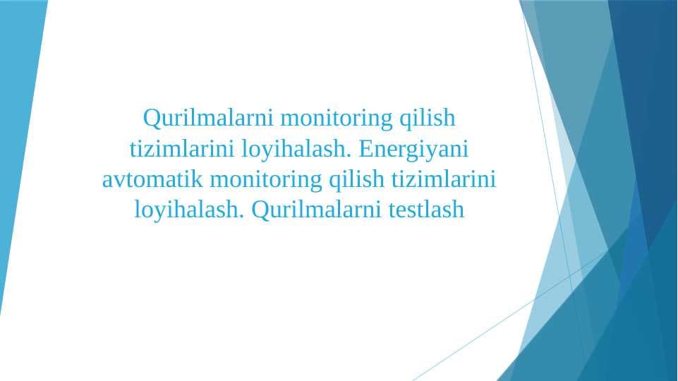 Qurilmalarni monitoring qilish tizimlarini loyihalash. Energiyani avtomatik monitoring qilish tizimlarini loyihalash. Qurilmalarni testlash