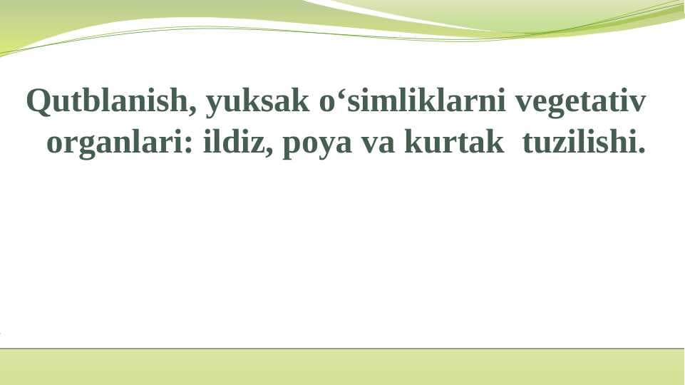 Qutblanish, yuksak o‘simliklarni vegetativ organlari: ildiz, poya va kurtak  tuzilishi.