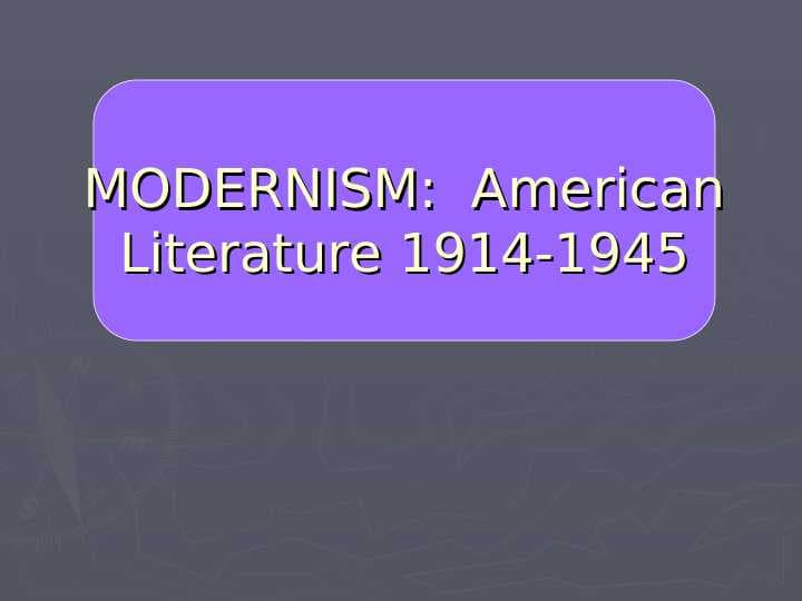 MODERNISM:  American Literature 1914-1945
