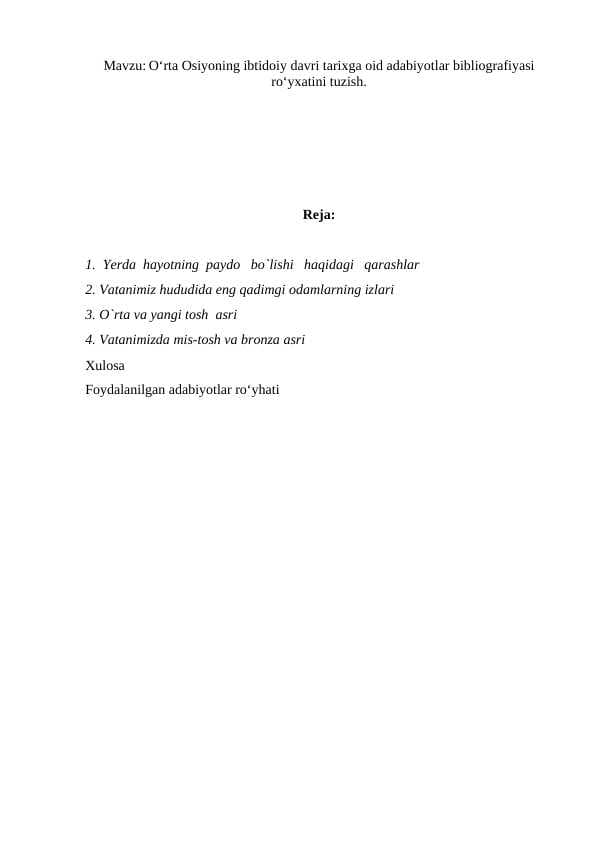 Oʻrta Osiyoning ibtidoiy davri tarixga oid adabiyotlar bibliografiyasi roʻyxatini tuzish.