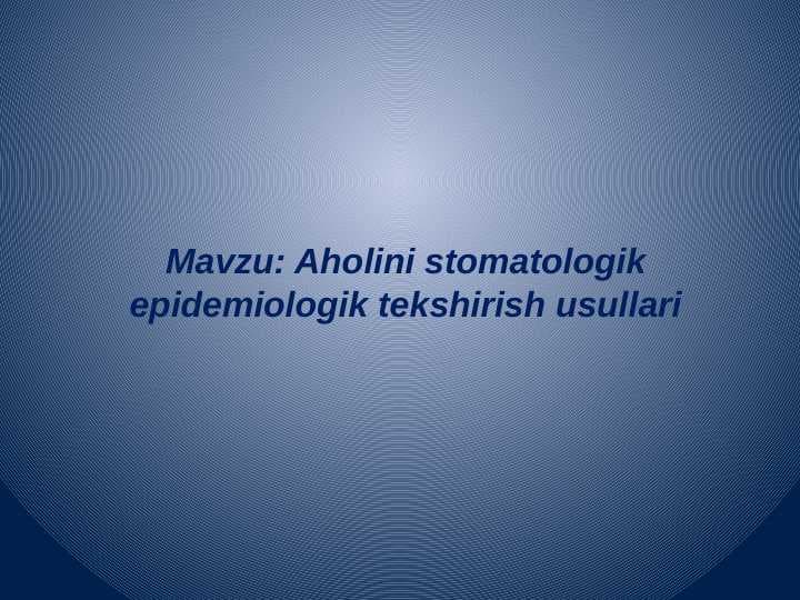 Aholini stomatologik epidemiologik tekshirish usullari