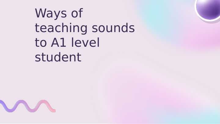 Ways of teaching sounds to A1 level student