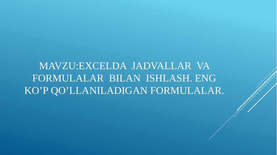 EXCELDA  JADVALLAR  VA FORMULALAR  BILAN  ISHLASH. ENG KO’P QO’LLANILADIGAN FORMULALAR