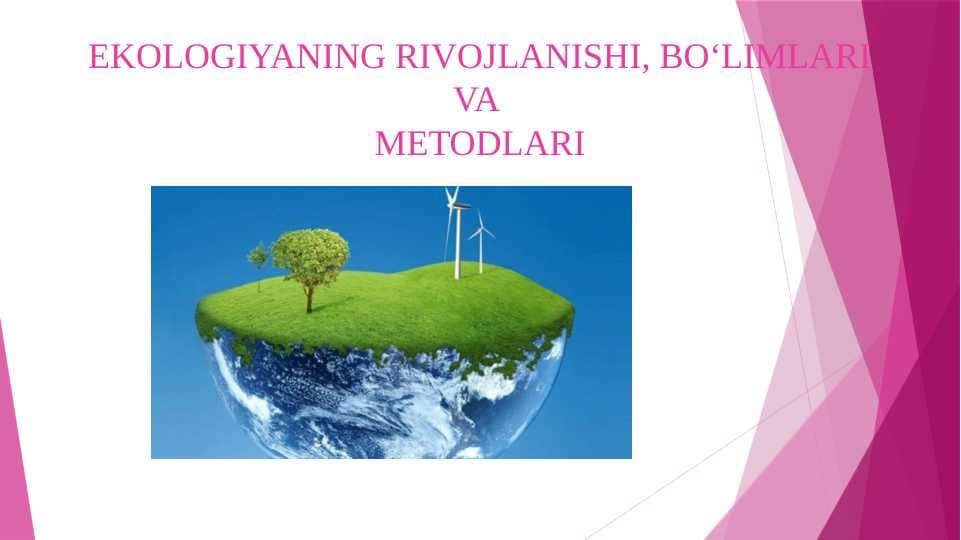 EKOLOGIYANING RIVOJLANISHI, BO‘LIMLARI VA METODLARI