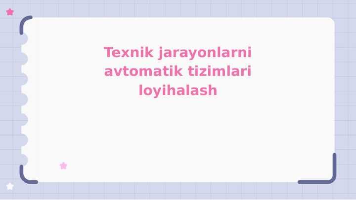 Texnik jarayonlarni avtomatik tizimlari loyihalash