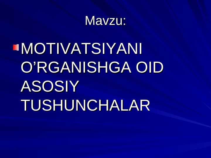 MOTIVATSIYANI O’RGANISHGA OID ASOSIY TUSHUNCHALAR