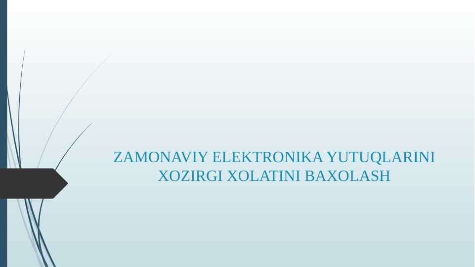 ZAMONAVIY ELEKTRONIKA YUTUQLARINI XOZIRGI XOLATINI BAXOLASH