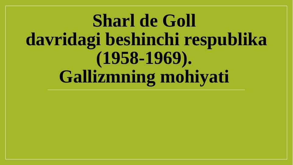 Sharl de Goll davridagi beshinchi respublika (1958-1969). Gallizmning mohiyati