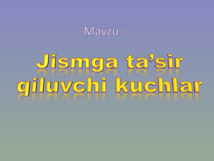 Jismga ta’sir qiluvchi kuchlar