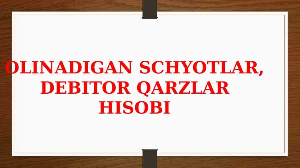 OLINADIGAN SCHYOTLAR, DEBITOR QARZLAR HISOBI