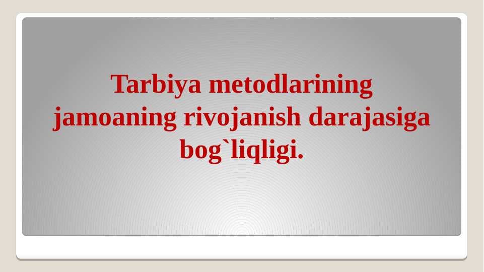 Tarbiya metodlarining jamoaning rivojanish darajasiga bog`liqligi.